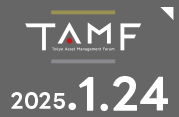 Tokyo Asset Management Forum 2025 2025.1.24［Fri］